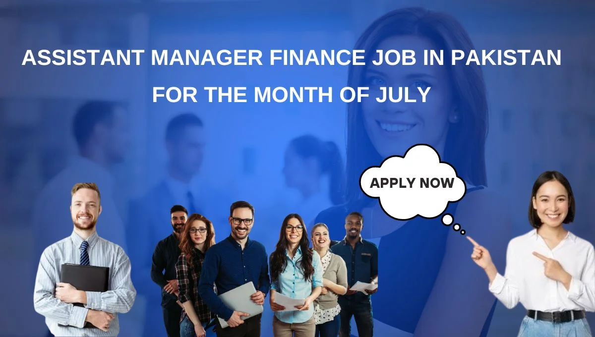 Assistant Manager Finance Job in Pakistan for the Month of July