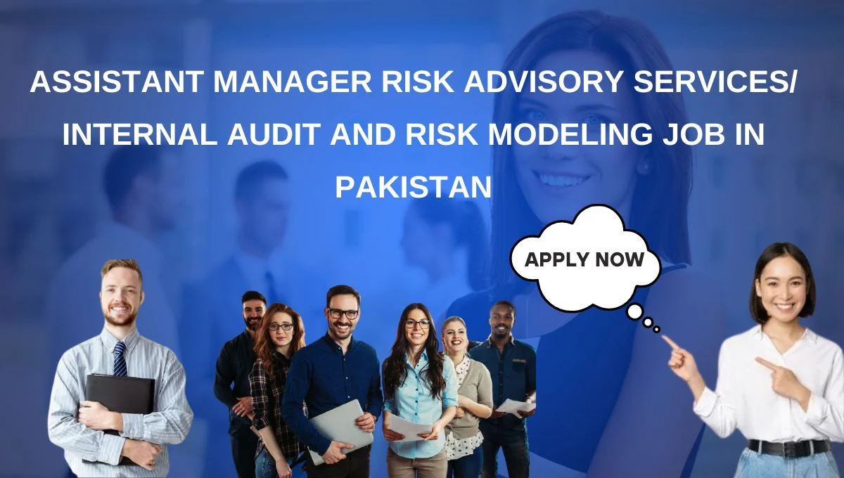 Assistant Manager Risk Advisory Services/ Internal Audit and Risk Modeling Job in Pakistan