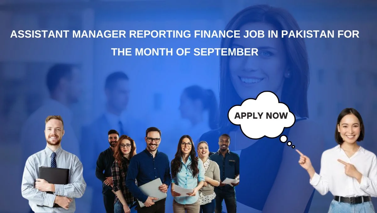 Assistant Manager Reporting Finance Job in Pakistan for the Month of September