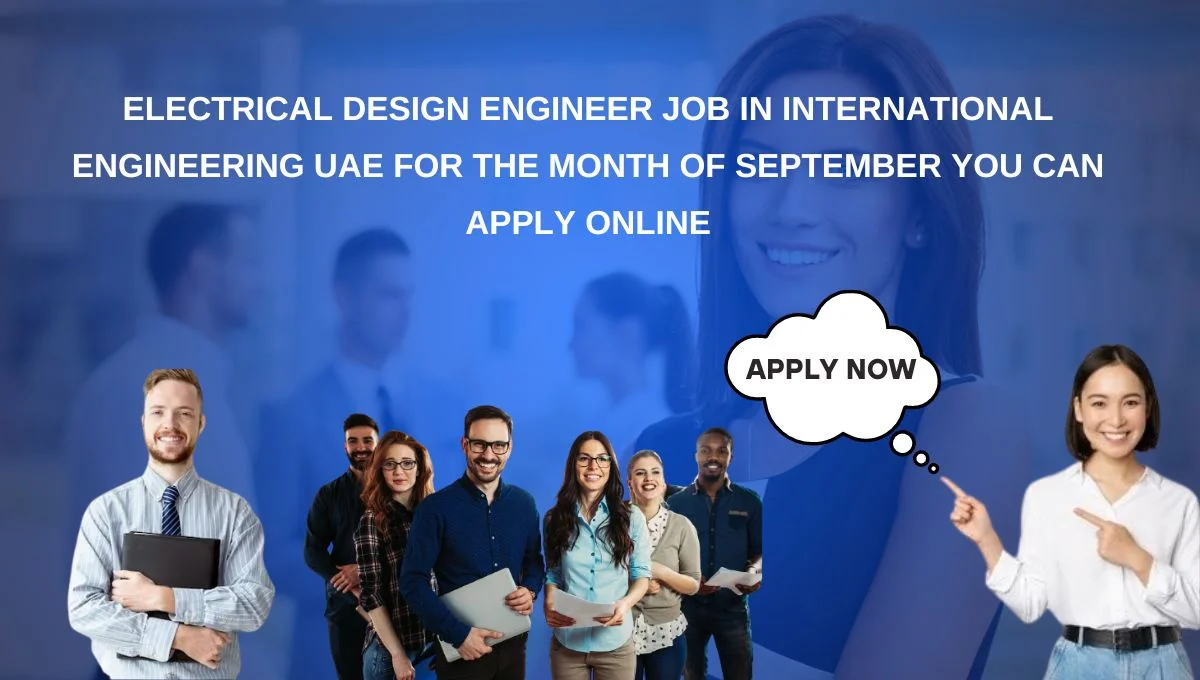 Electrical Design Engineer Job in International Engineering UAE for the Month of September You Can Apply Online