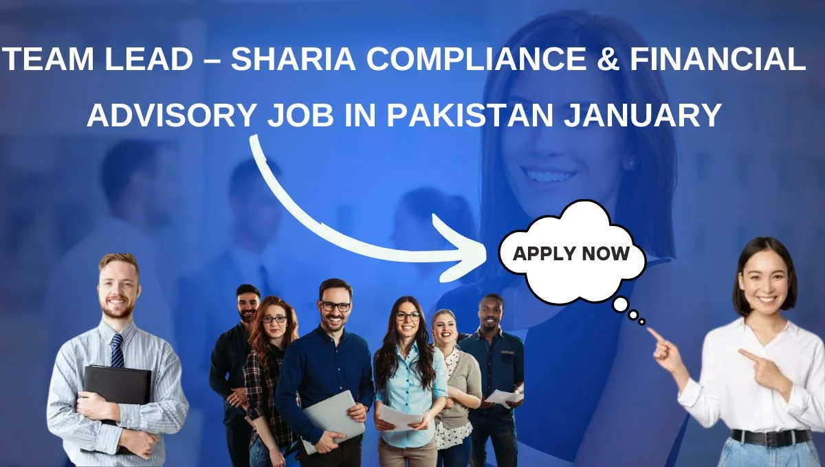 Team Lead – Sharia Compliance & Financial Advisory Job in Pakistan January