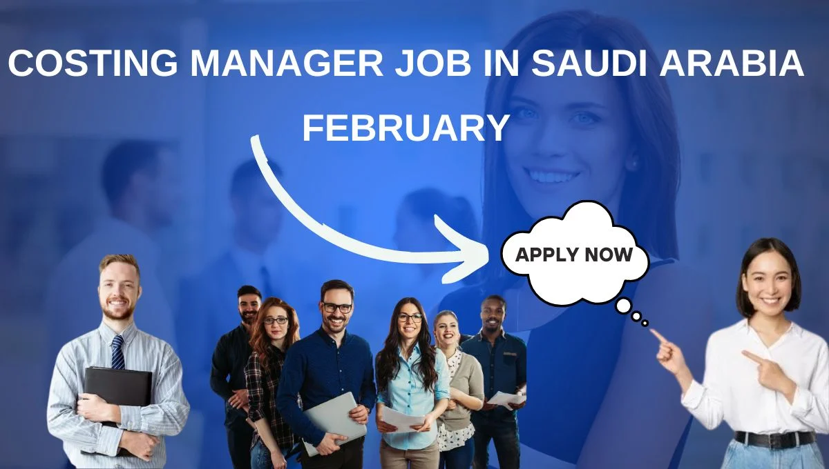 Costing Manager Job in Saudi Arabia February