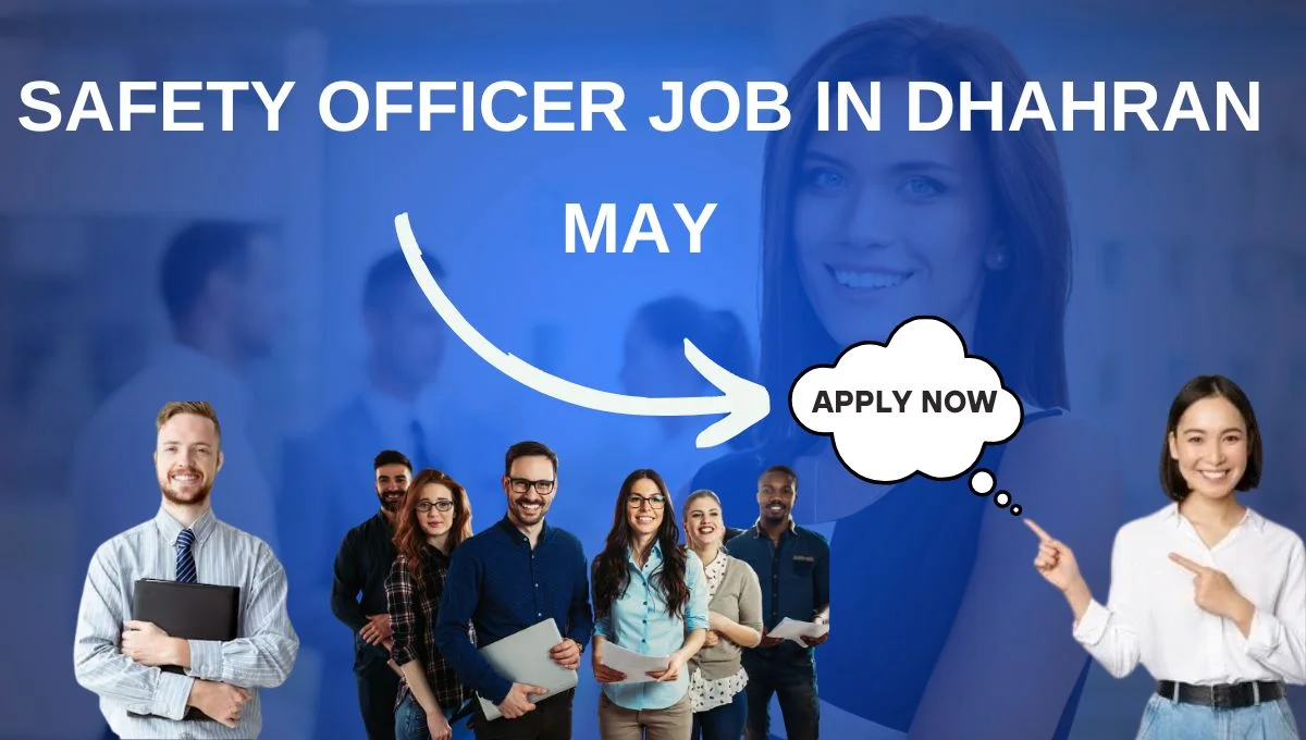 Safety Officer Job in Dhahran May