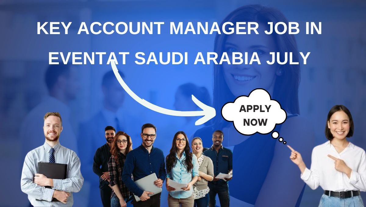 Key Account Manager Job in Eventat Saudi Arabia July