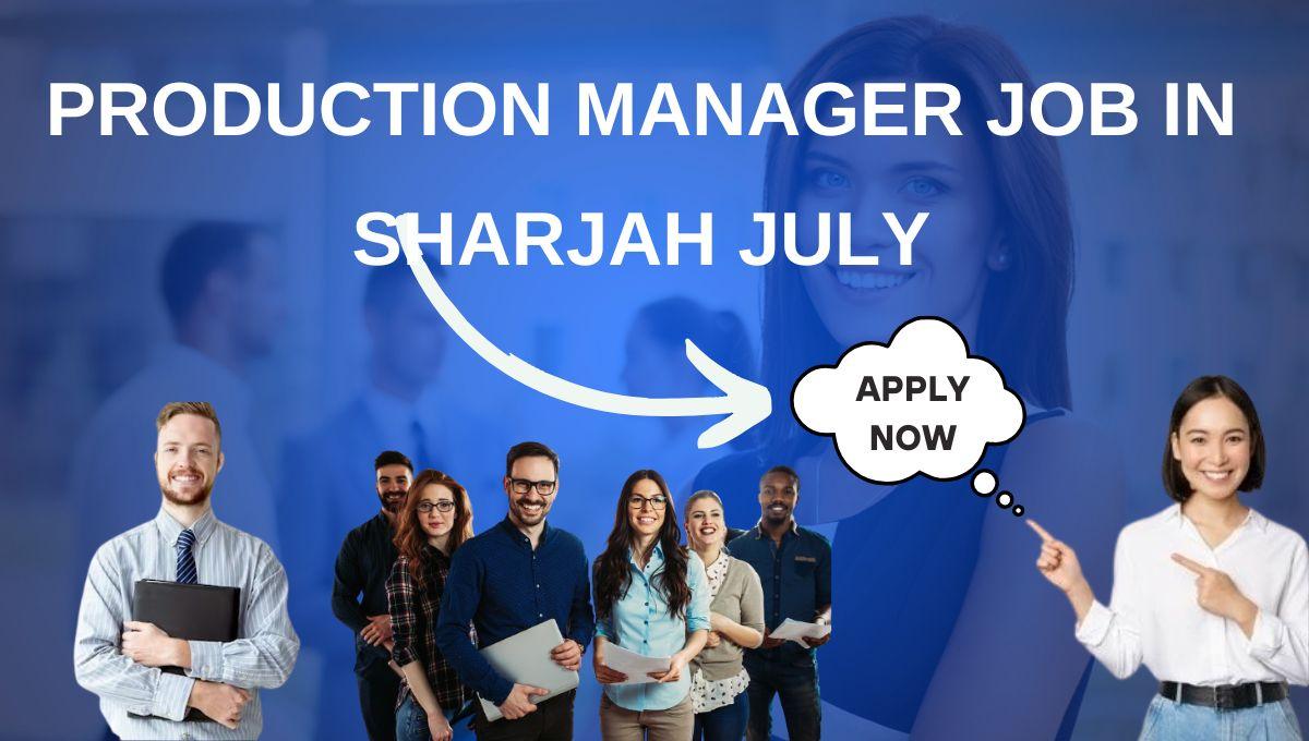 Production Manager Job in Sharjah July