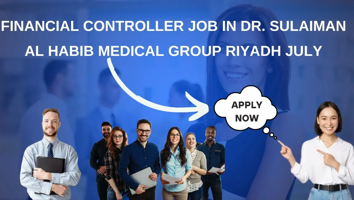 Financial Controller Job in Dr. Sulaiman Al Habib Medical Group Riyadh July