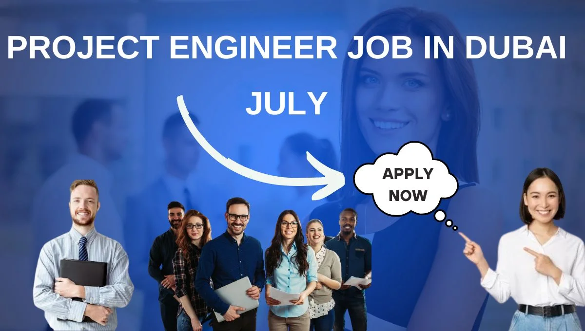 Project Engineer Job in Dubai July