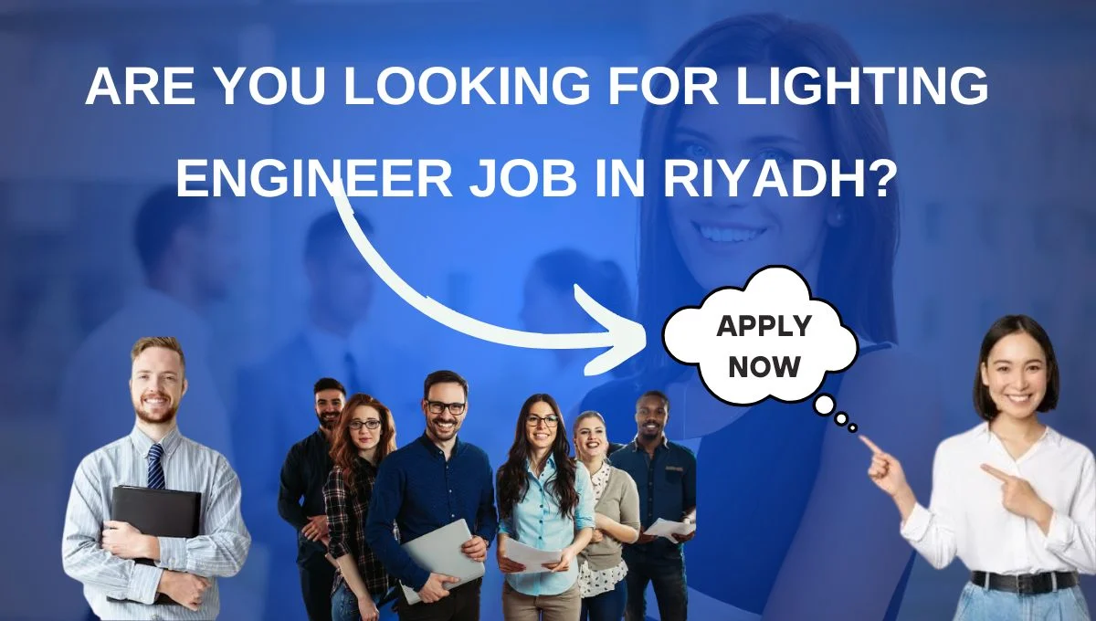 Are you looking for Lighting Engineer Job in Riyadh September?