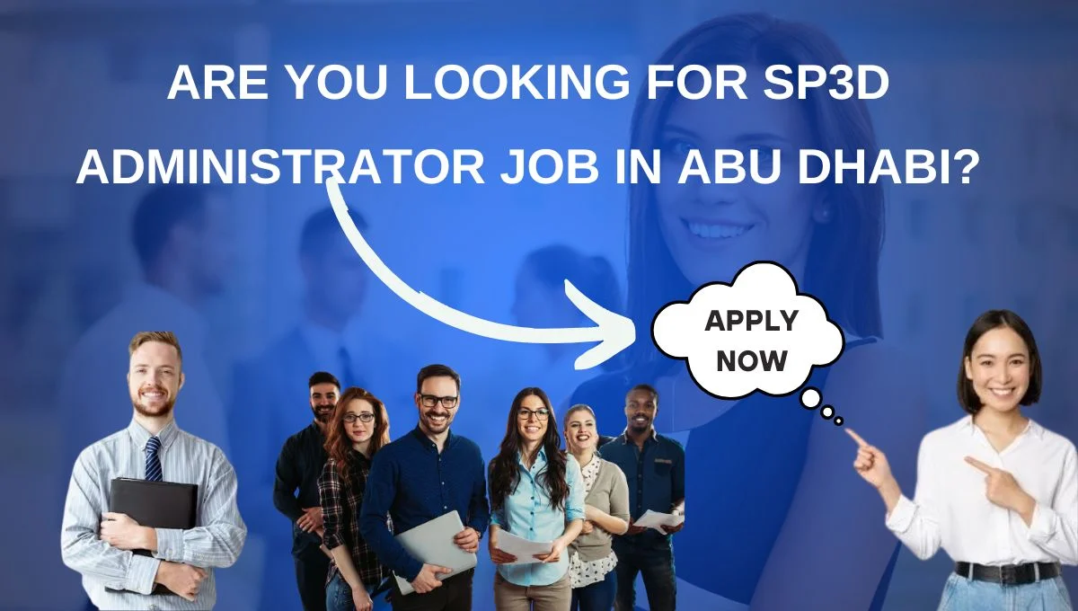 Are you looking for SP3D Administrator Job in Abu Dhabi?