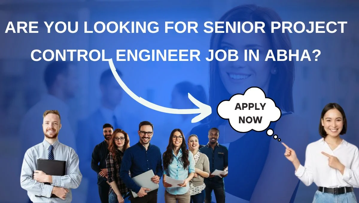 Are you looking for Senior Project Control Engineer Job in Abha?