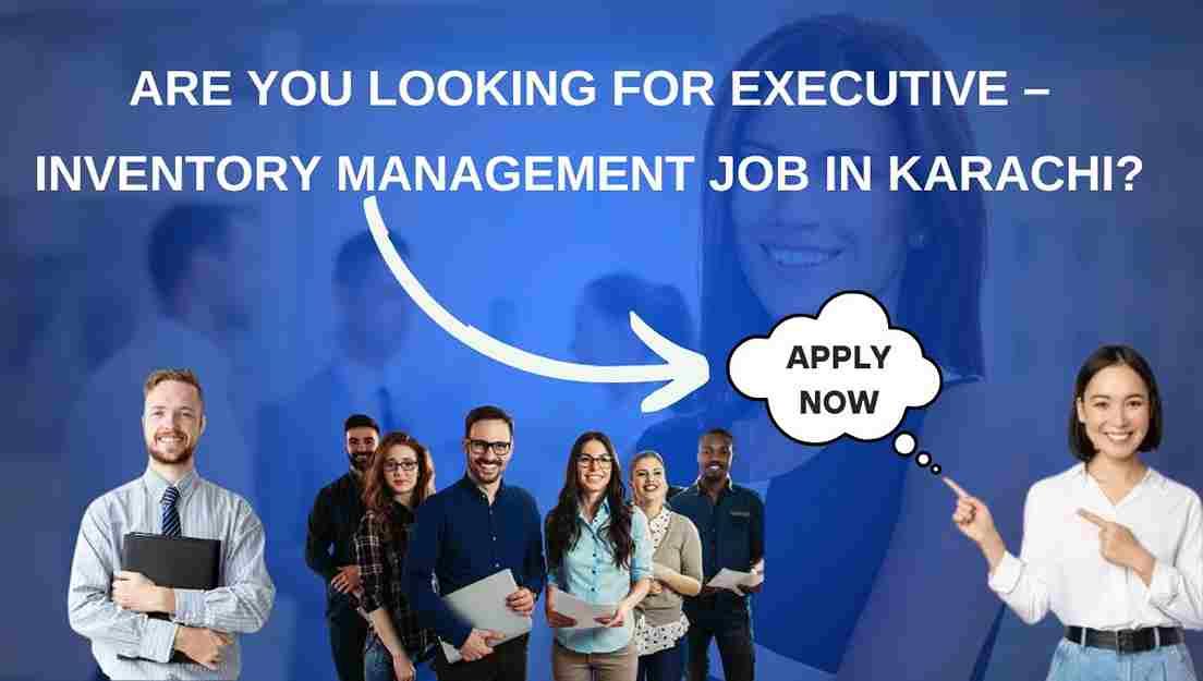 Are you looking for Executive – Inventory Management Job in Karachi?