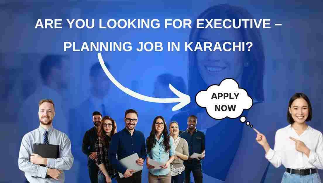 Are you looking for Executive – Planning Job in Karachi?