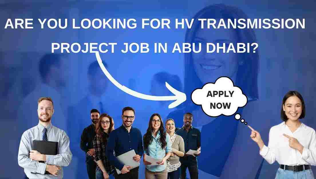 Are you looking for HV Transmission Project Job in Abu Dhabi?