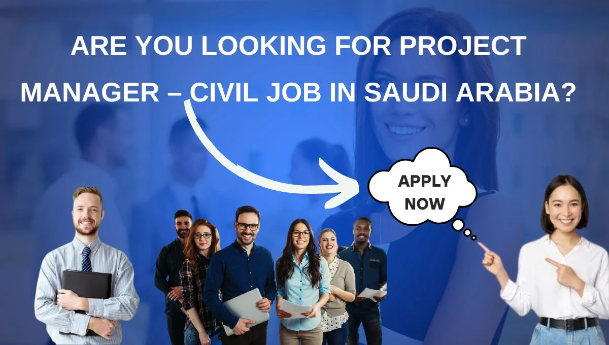 Are you looking for Project Manager – Civil Job in Saudi Arabia?