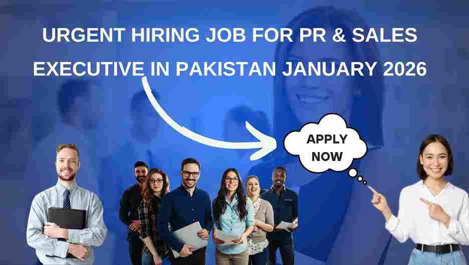 Urgent Hiring Job for PR & Sales Executive in Pakistan January 2026