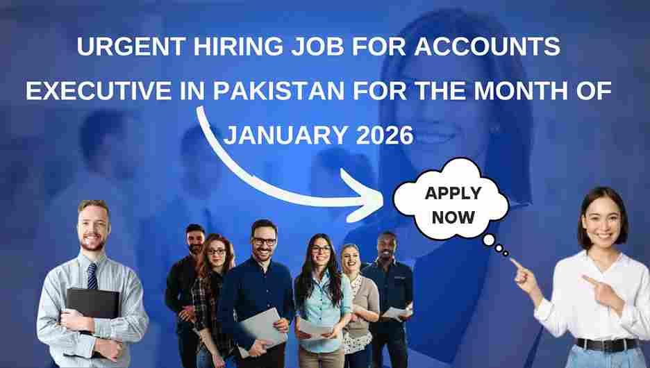 Urgent Hiring Job for Accounts Executive in Pakistan for the Month of January 2026