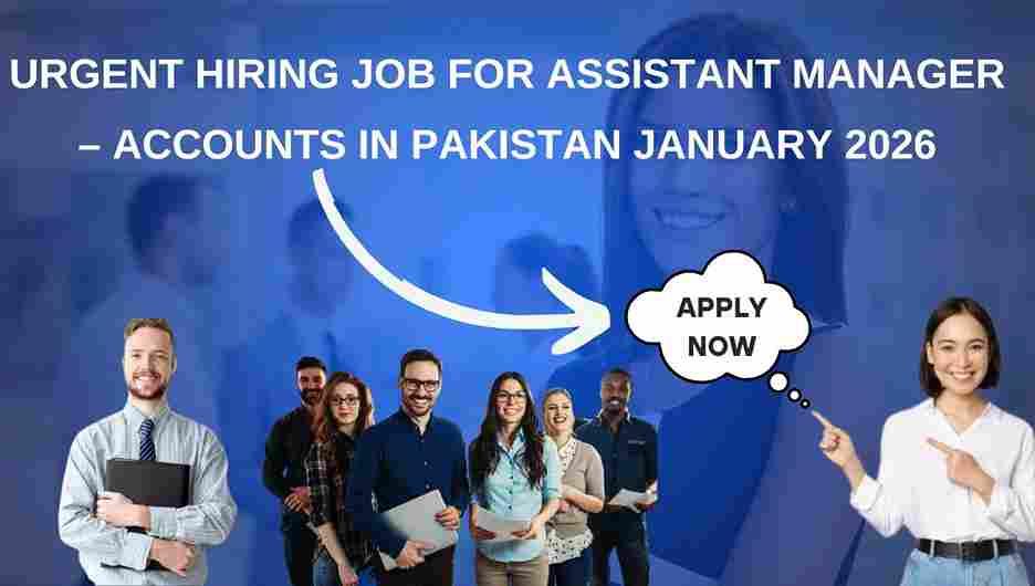 Urgent Hiring Job for Assistant Manager – Accounts in Pakistan January 2026