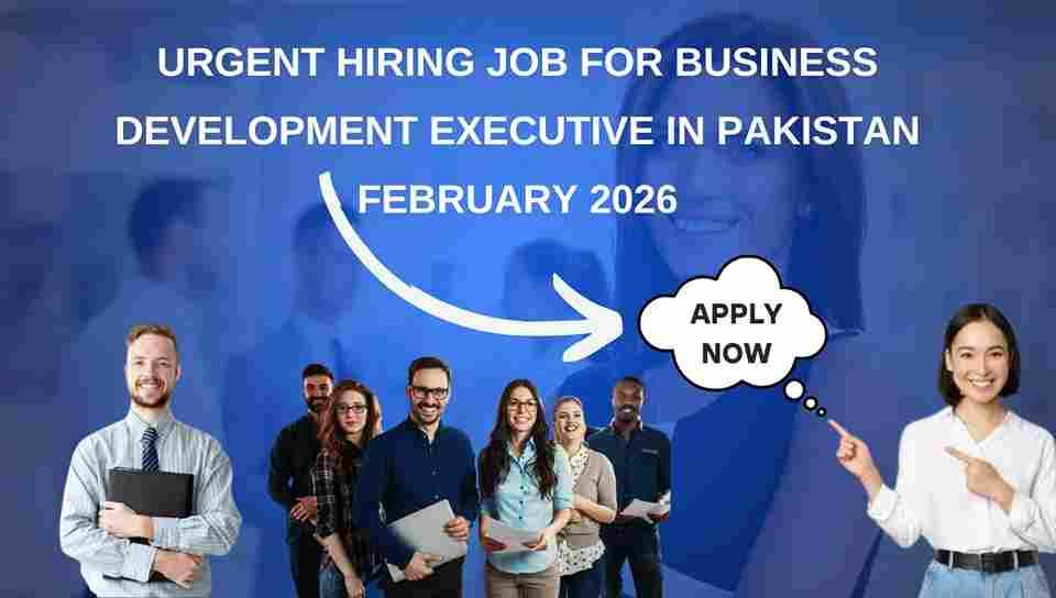 Urgent Hiring Job for Business Development Executive in Pakistan February 2026