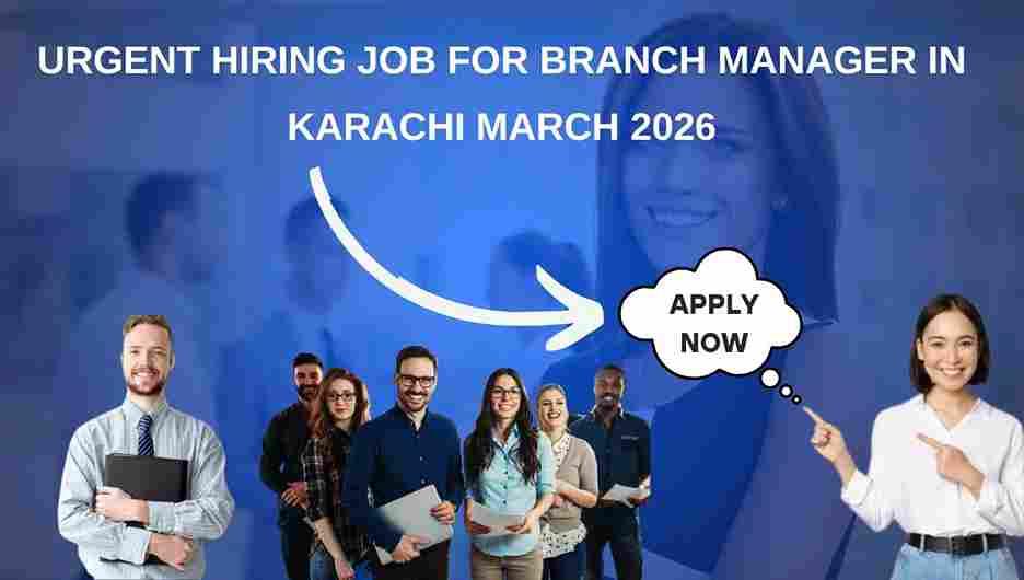Urgent Hiring Job for Branch Manager in Karachi March 2026