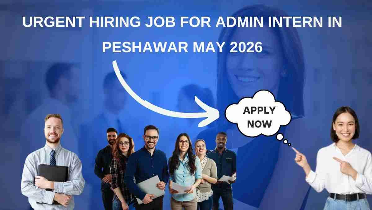Urgent Hiring Job for Admin Intern in Peshawar May 2026