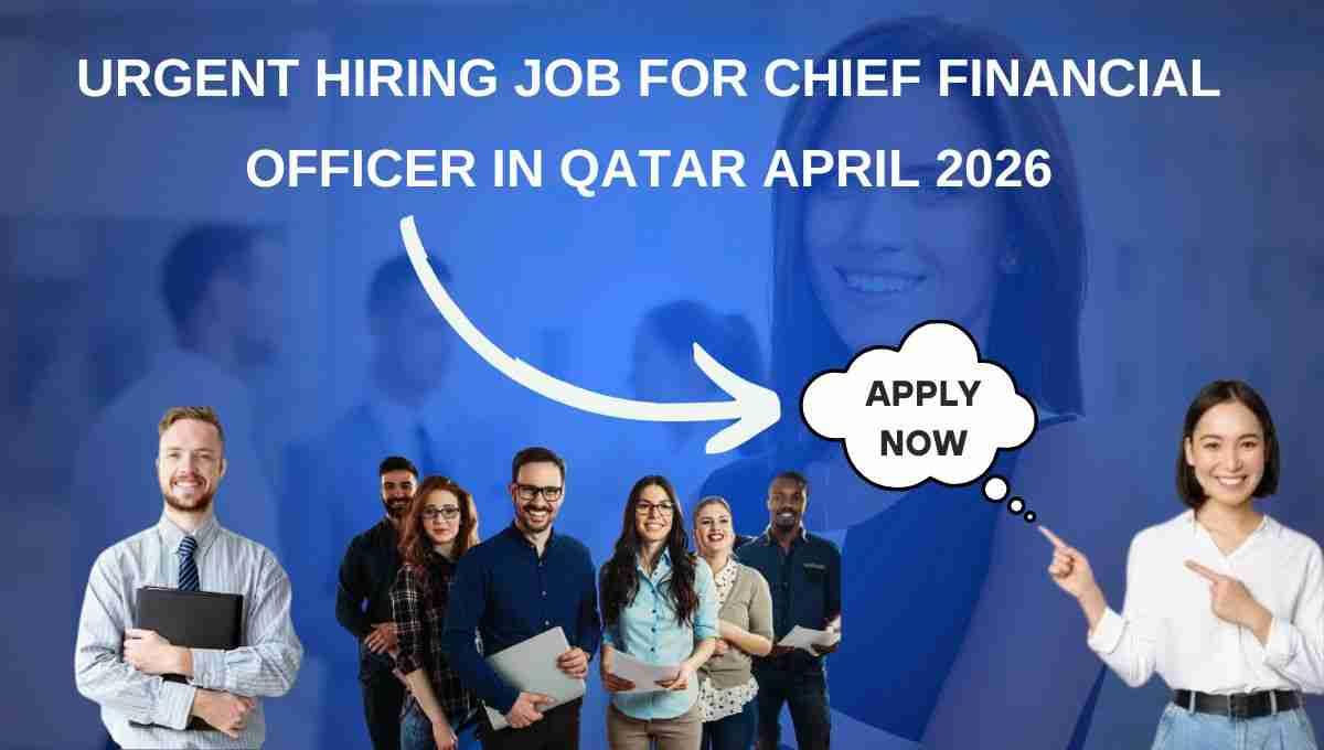 Urgent Hiring Job for Chief Financial Officer in Qatar April 2026
