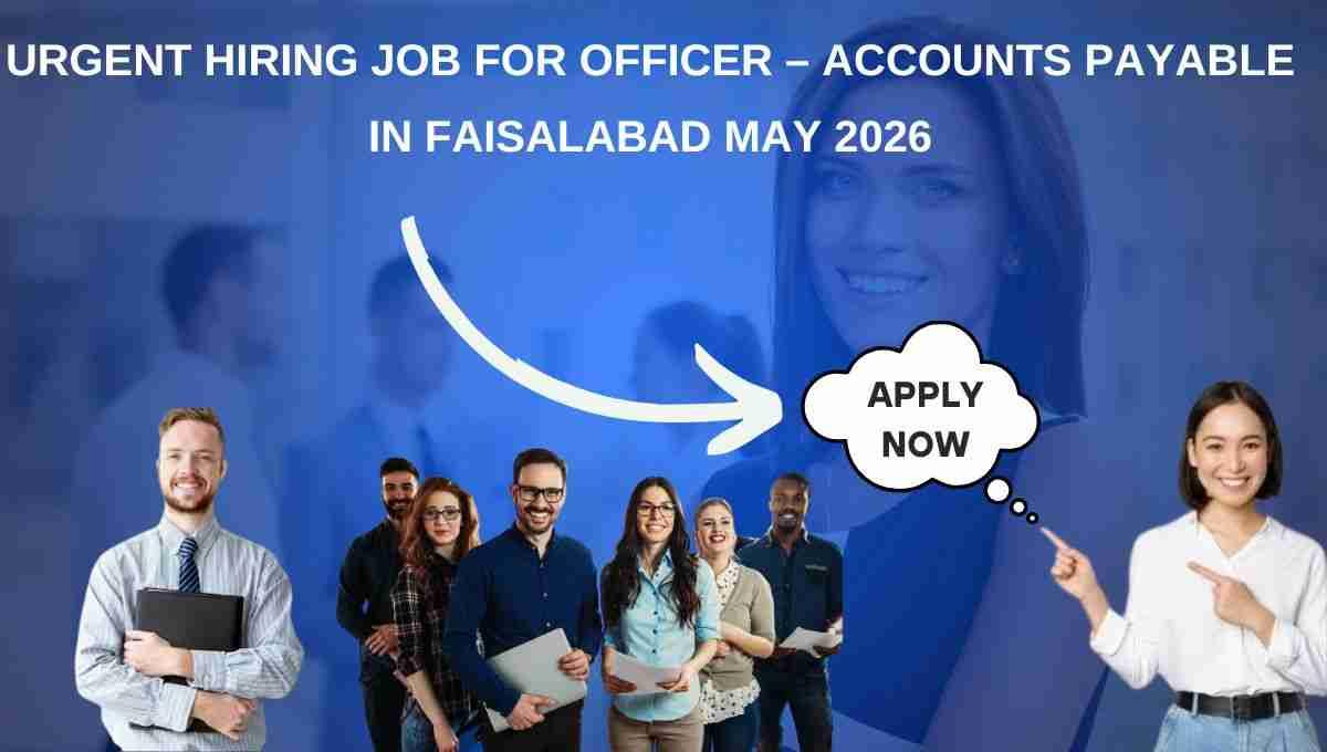 Urgent Hiring Job for Officer – Accounts Payable in Faisalabad May 2026