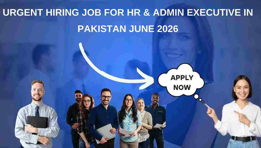 Urgent Hiring Job for HR & Admin Executive in Pakistan June 2026