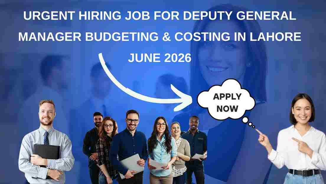 Urgent Hiring Job for Deputy General Manager Budgeting & Costing in Lahore June 2026