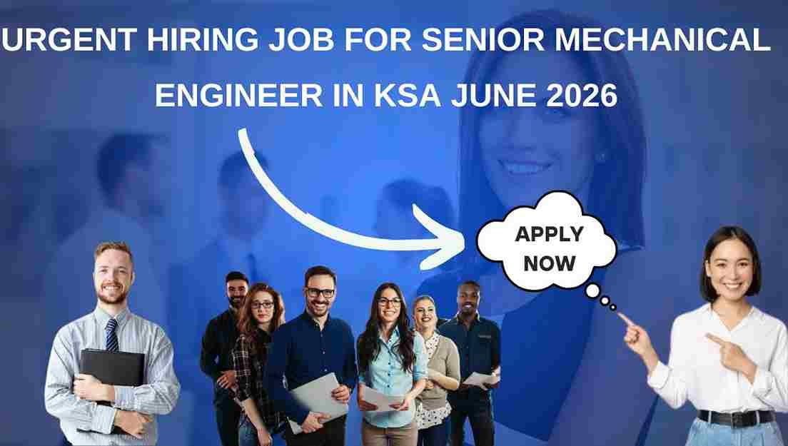 Urgent Hiring Job for Senior Mechanical Engineer in KSA June 2026
