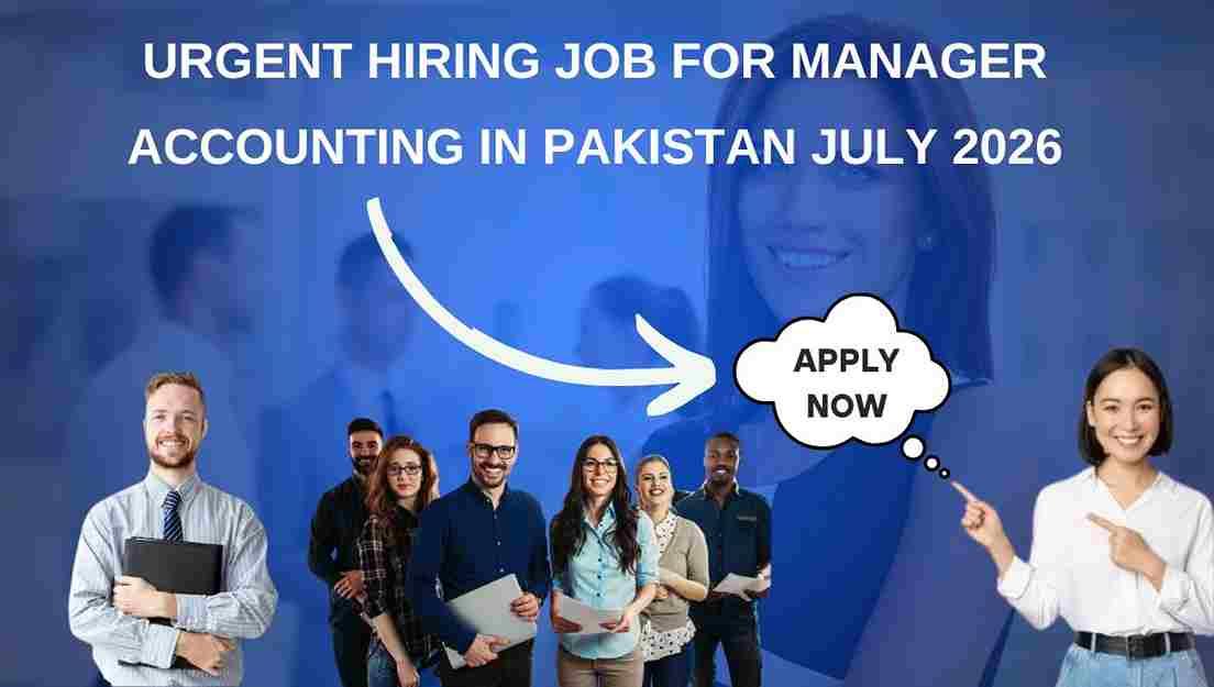 Urgent Hiring Job for Manager Accounting in Pakistan July 2026