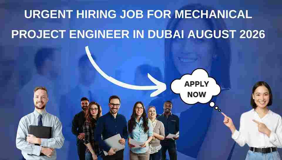 Urgent Hiring Job for Mechanical Project Engineer in Dubai August 2026