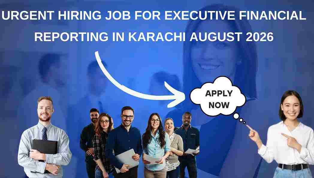 Urgent Hiring Job for Executive Financial Reporting in Karachi August 2026