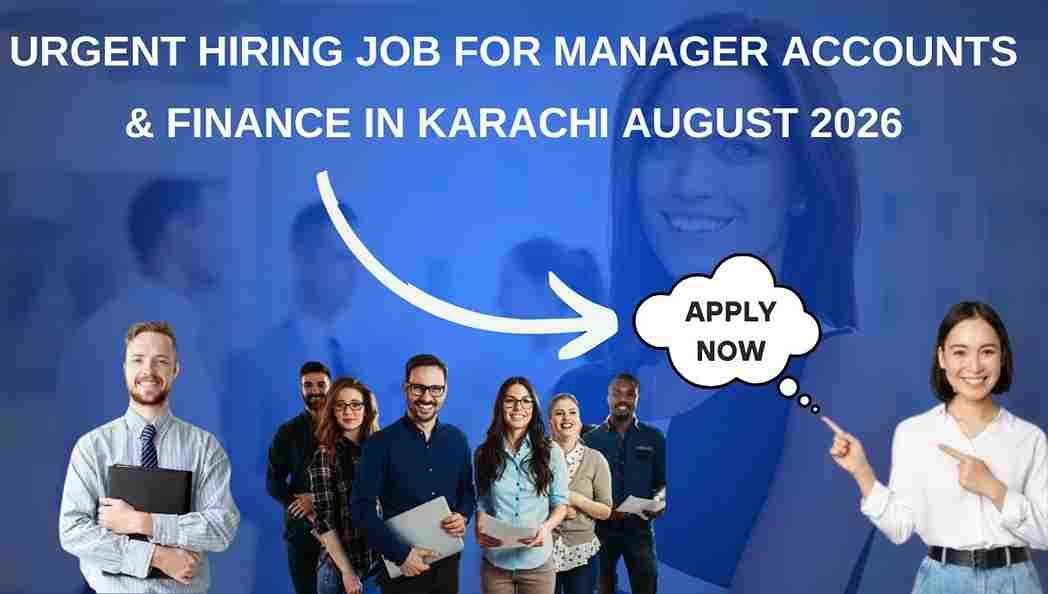 Urgent Hiring Job for Manager Accounts & Finance in Karachi August 2026