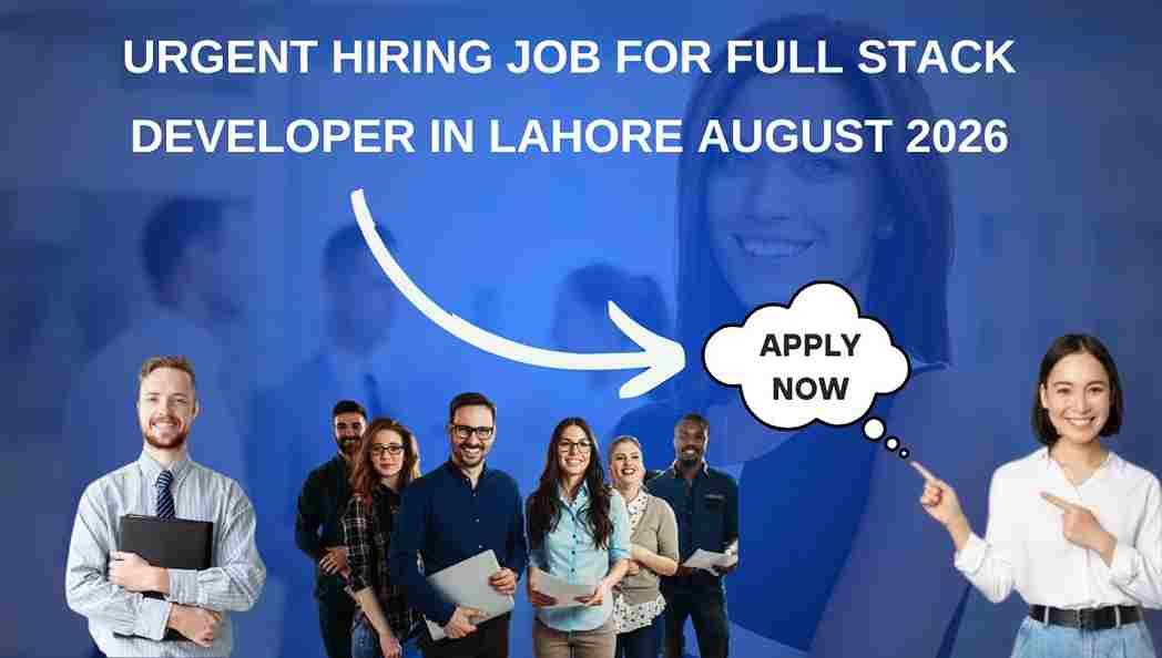Urgent Hiring Job for Full Stack Developer in Lahore August 2026