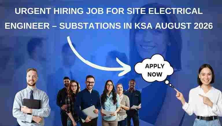 Urgent Hiring Job for Site Electrical Engineer – Substations in KSA August 2026