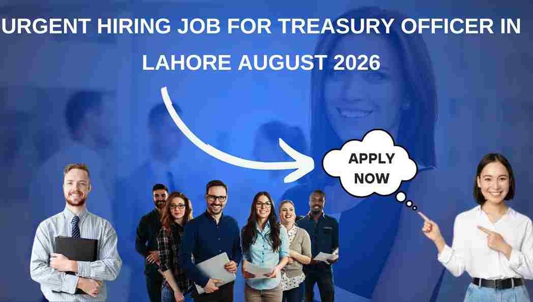 Urgent Hiring Job for Treasury Officer in Lahore August 2026