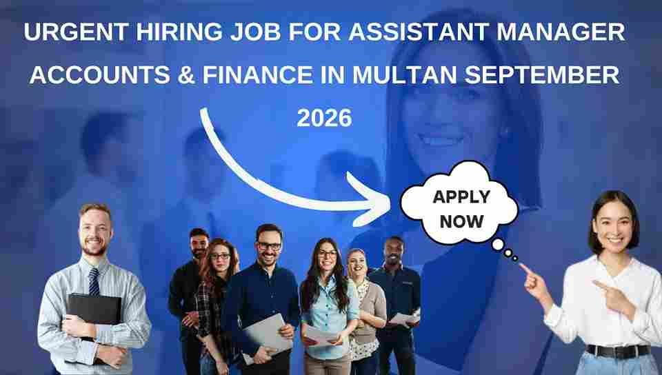 Urgent Hiring Job for Assistant Manager Accounts & Finance in Multan September 2026