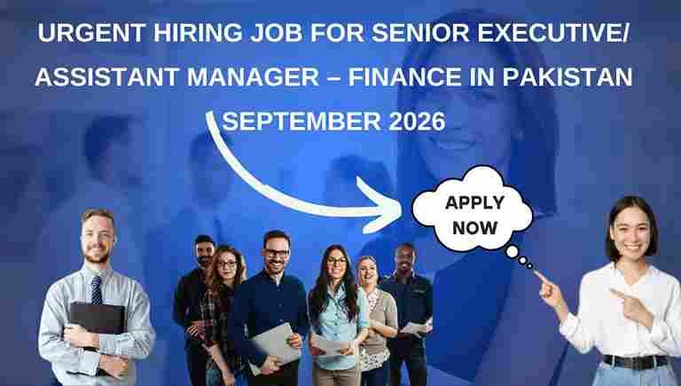 Urgent Hiring Job for Senior Executive/ Assistant Manager – Finance in Pakistan September 2026